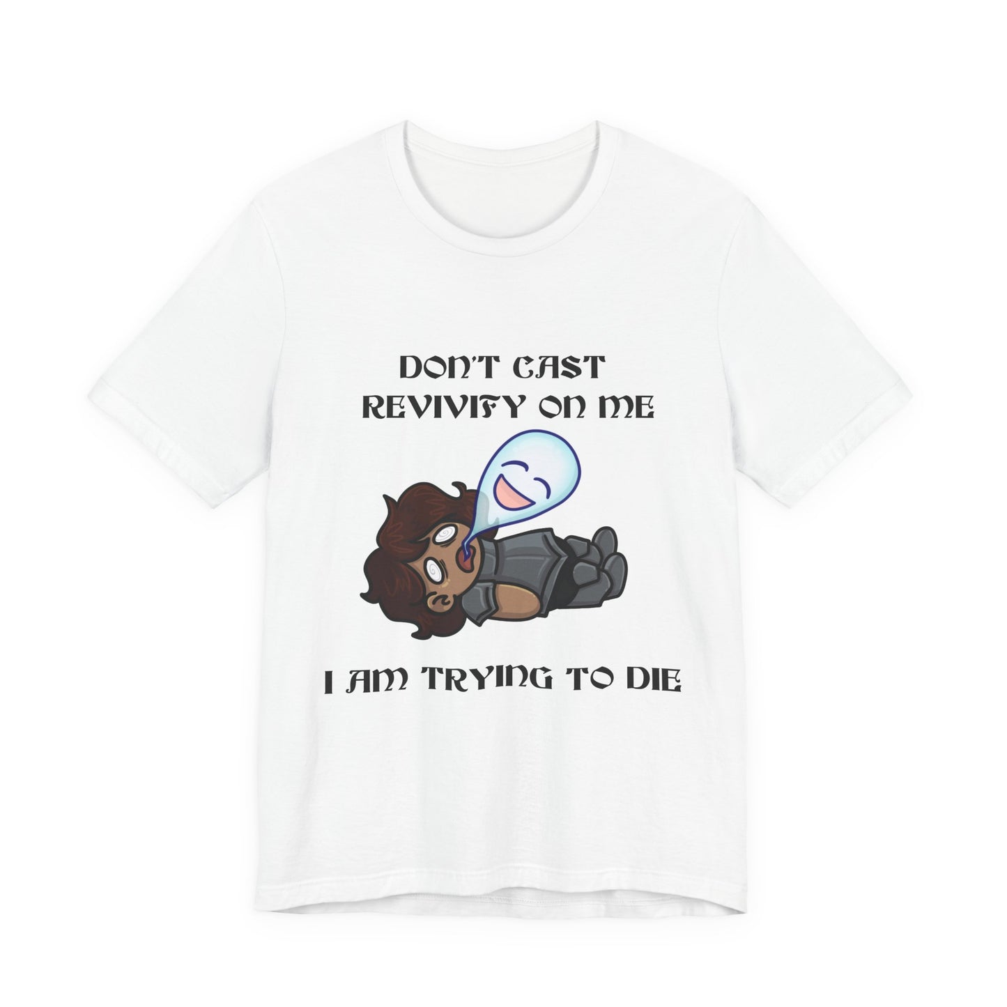 "Don't Revivify Me, I'm Trying to Die" T-Shirt