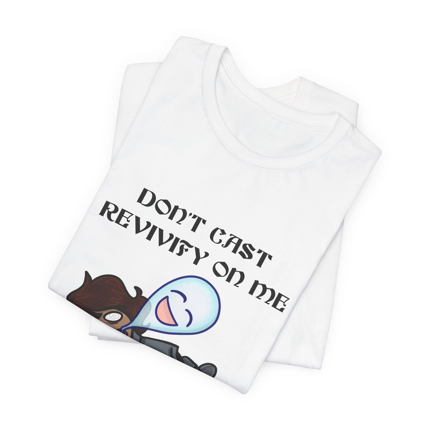 "Don't Revivify Me, I'm Trying to Die" T-Shirt