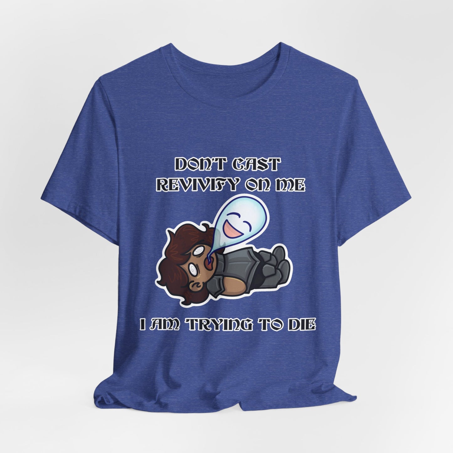 "Don't Revivify Me, I'm Trying to Die" T-Shirt