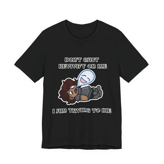 "Don't Revivify Me, I'm Trying to Die" T-Shirt