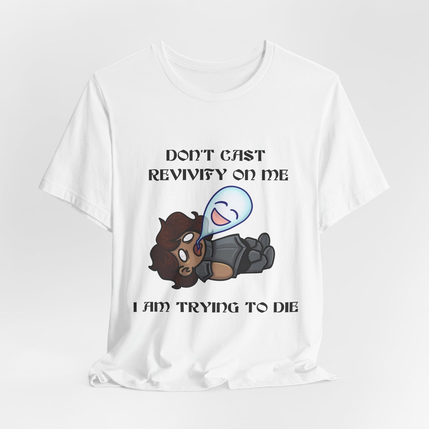 "Don't Revivify Me, I'm Trying to Die" T-Shirt