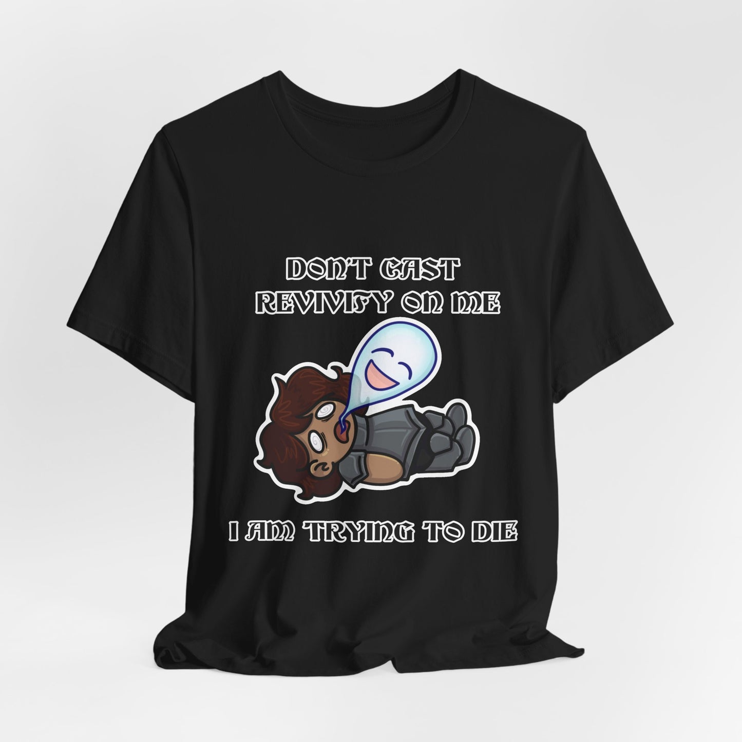 "Don't Revivify Me, I'm Trying to Die" T-Shirt